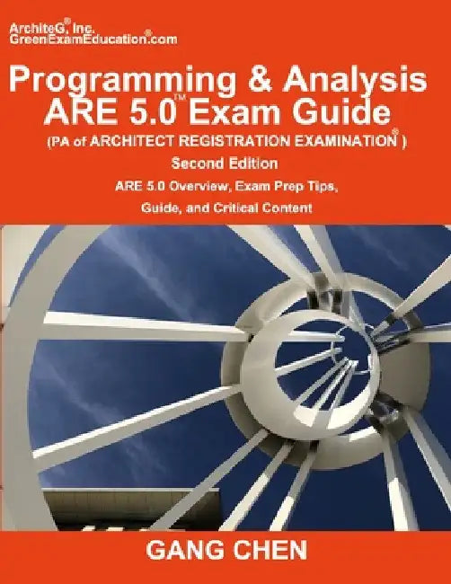 Programming & Analysis (PA) ARE 5.0 Exam Guide (Architect Registration Examination), 2nd Edition: ARE 5.0 Overview, Exam Prep Tips, Guide, and Critica by Gang Chen