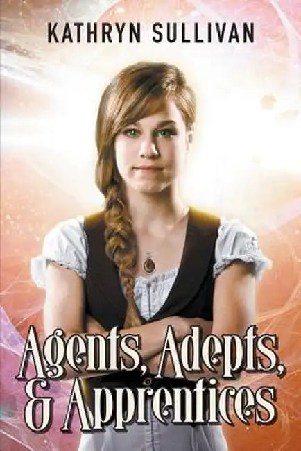 Agents, Adepts & Apprentices by Kathryn Sullivan
