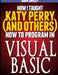 How I taught Katy Perry (and others) to program in Visual Basic by John Smiley