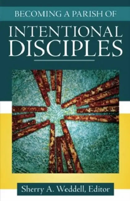 Becoming a Parish of Intentional Disciples by Sherry A. Weddell