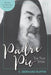Padre Pio: The True Story, Revised and Expanded, 3rd Edition by C. Bernard Ruffin