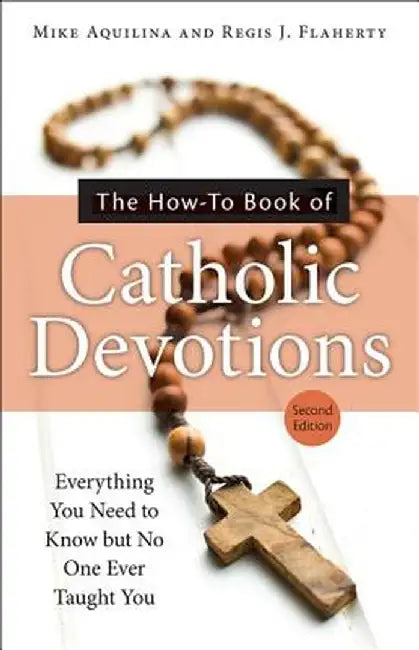 The How-To Book of Catholic Devotions by Mike Aquilina