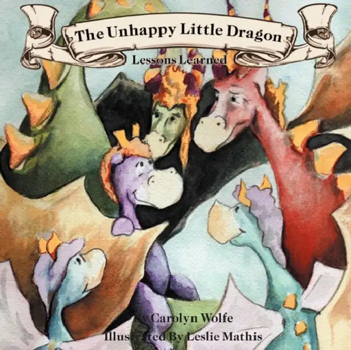 The Unhappy Little Dragon, Lessons Learned by Carolyn Wolfe, Leslie Mathis