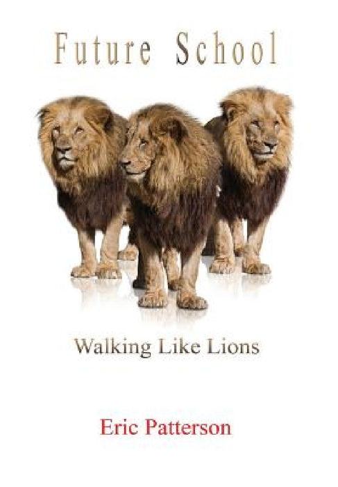 Future School: Walk Like Lions by Eric Patterson
