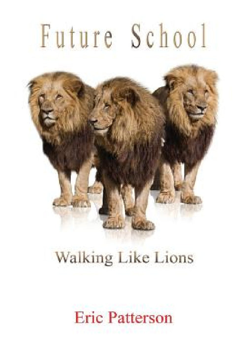 Future School: Walk Like Lions by Eric Patterson