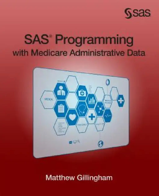 SAS Programming with Medicare Administrative Data by Matthew Gillingham