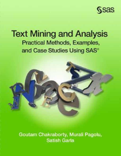 Text Mining and Analysis: Practical Methods, Examples, and Case Studies Using SAS by Goutam Chakraborty, Murali Pagolu, Satish Garla