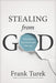 Stealing from God: Why Atheists Need God to Make Their Case by Frank Turek