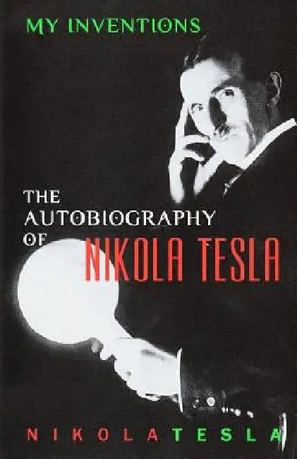 My Inventions: The Autobiography of Nikola Tesla by Nikola Tesla