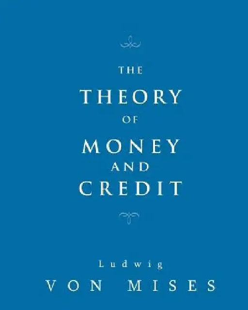 The Theory of Money and Credit by Ludwig Von Mises