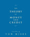 The Theory of Money and Credit by Ludwig Von Mises