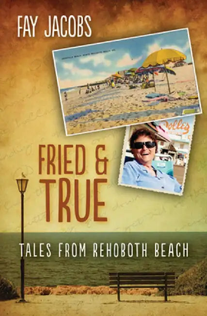 Fried & True: Tales from Rehoboth Beach by Fay Jacobs