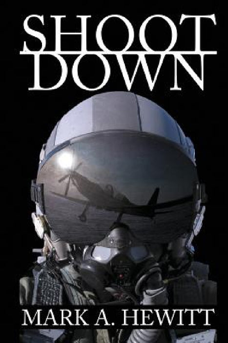 Shoot Down by Mark A. Hewitt