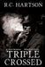 Triple Crossed by R. C. Hartson
