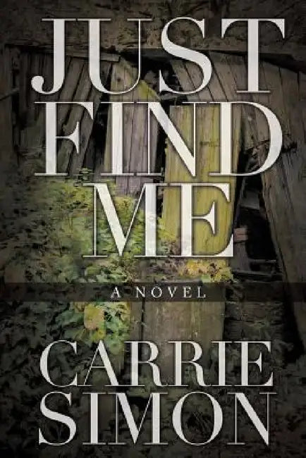 Just Find Me (A Novel) by Carrie Simon