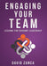 Engaging Your Team: Lessons for Servant Leadership by David Zanca