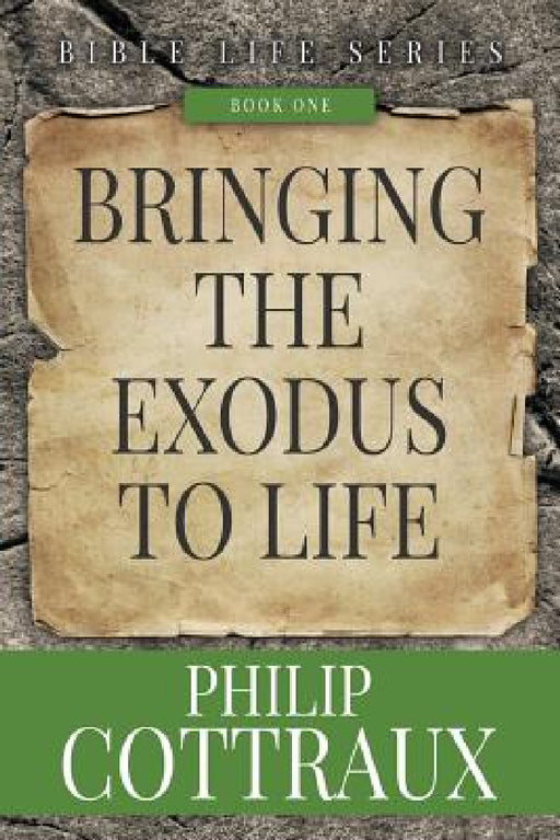 Bringing the Exodus to Life by Philip B. Cottraux