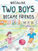 Because Two Boys Became Friends by Darla Shirley