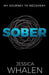 Sober: My Journey to Recovery by Jessica Whalen