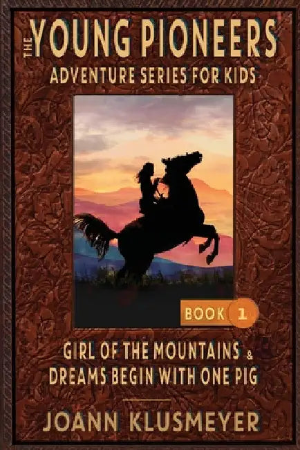 GIRL OF THE MOUNTAINS and DREAMS BEGIN WITH ONE PIG: An Anthology of Young Pioneer Adventures by Joann Klusmeyer