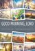 Good Morning, Lord: Starting Each Day with the Risen Son by Adrian Rogers