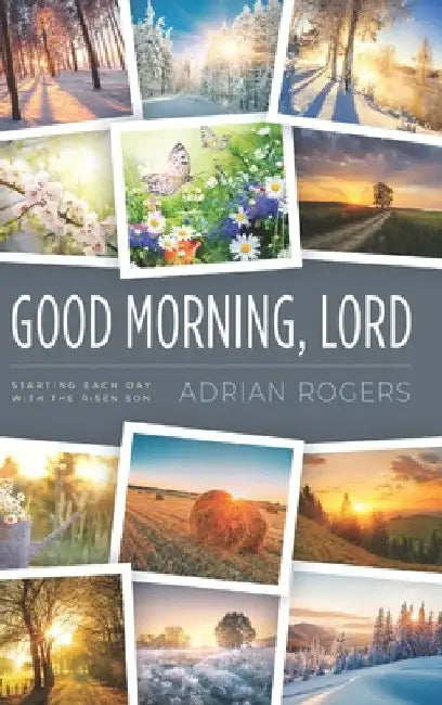 Good Morning, Lord: Starting Each Day with the Risen Son by Adrian Rogers