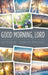 Good Morning, Lord: Starting Each Day with the Risen Son by Adrian Rogers