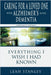 Caring for a Loved One with Alzheimer's or Other Dementia: Everything I Wish I Had Known by Leah Stanley