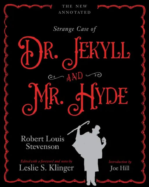 The New Annotated Strange Case of Dr. Jekyll and Mr. Hyde by Robert Louis Stevenson, Leslie Klinger, Joe Hill