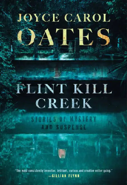 Flint Kill Creek - Stories of Mystery and Suspense by Joyce Carol Oates