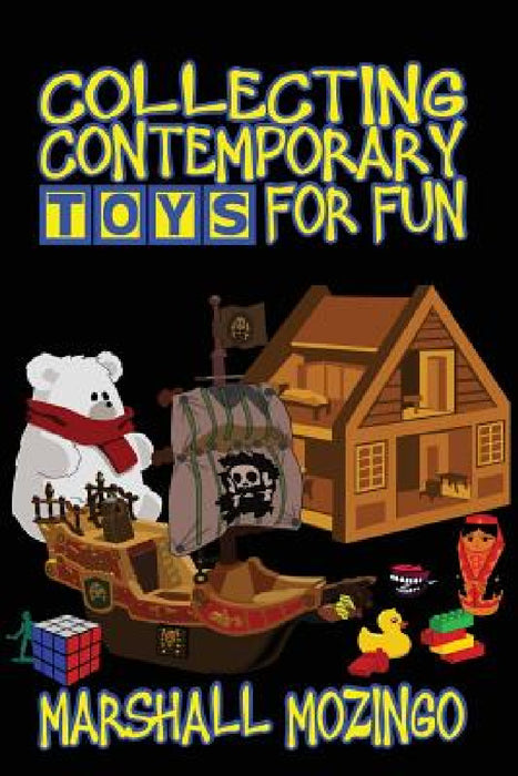 Collecting Contemporary Toys for Fun by Marshall Mozingo