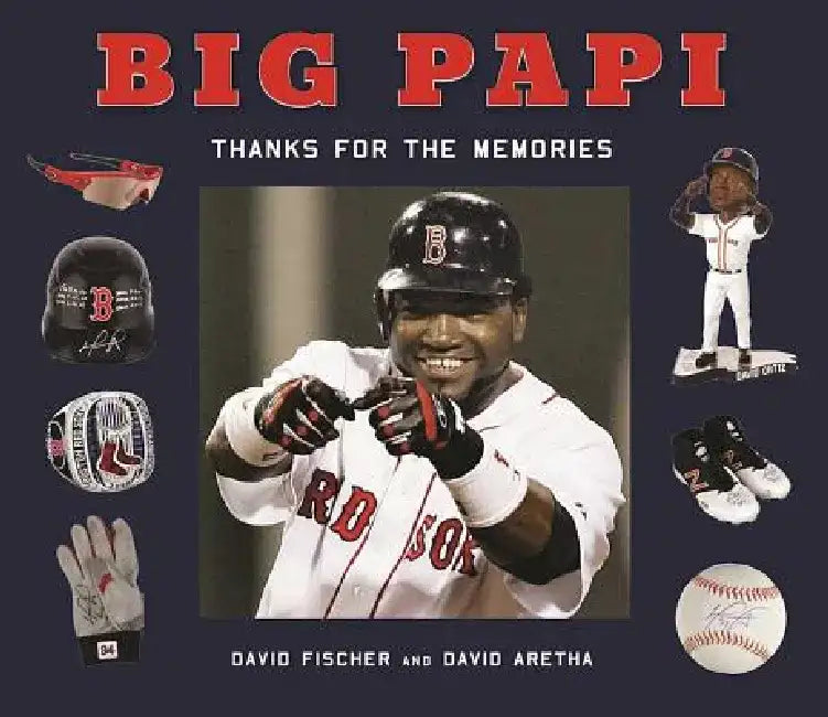 Big Papi: David Ortiz, Thanks for the Memories by David Fischer