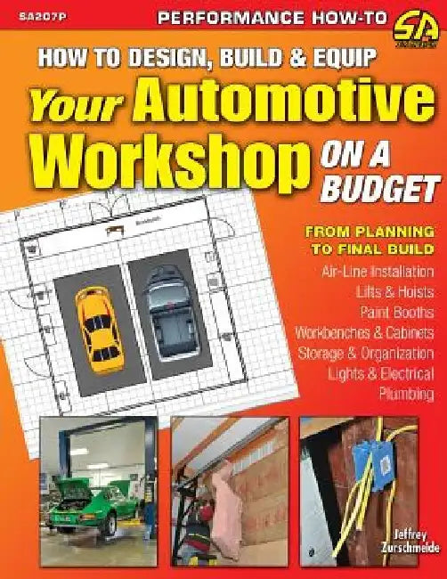 How to Design, Build & Equip Your Automotive Workshop on a Budget by Jeffrey Zurschmeide