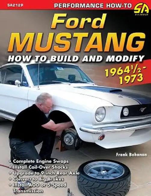 Ford Mustang 1964 1/2 - 1973: How to Build & Modify by Frank Bohanan