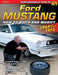 Ford Mustang 1964 1/2 - 1973: How to Build & Modify by Frank Bohanan