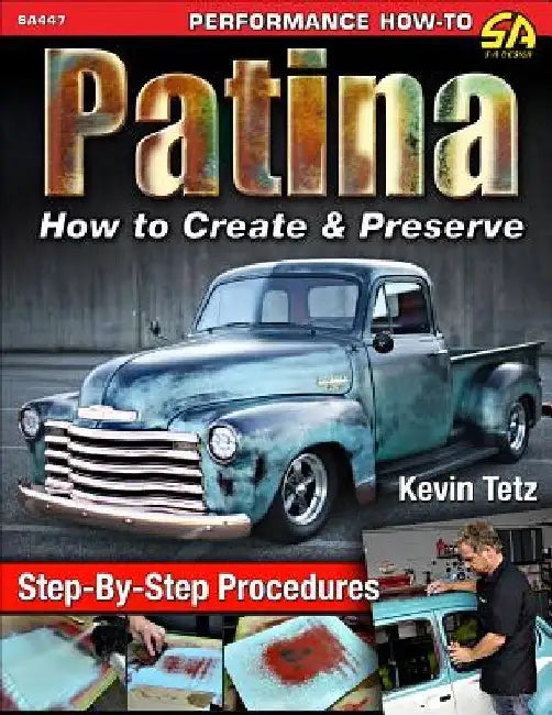 Patina: How to Create and Preserve by Kevin Tetz