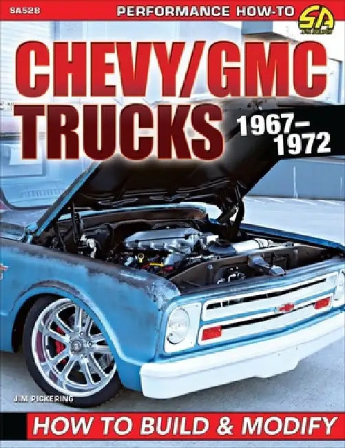 Chevy/GMC Trucks 1967-1972: Build&modify: How to Build & Modify by Jim Pickering