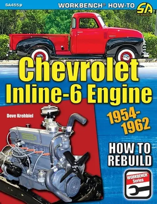 Chevrolet Inline-6 Engine: How to Rebuild 1954-1962 by Deve Krehbiel