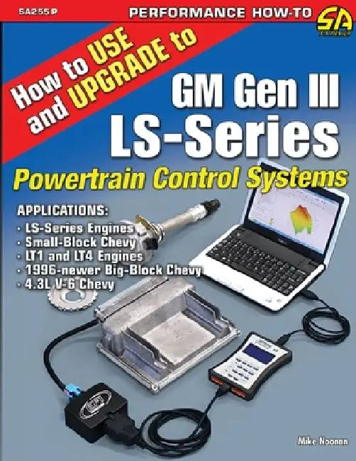 How to Use and Upgrade to GM Gen III LS-Series Powertrain Control Systems by Mike Noonan