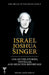 Israel Joshua Singer, Volume 3: Collected Stories, Novellas, and Selected Reportage by Anita Norich