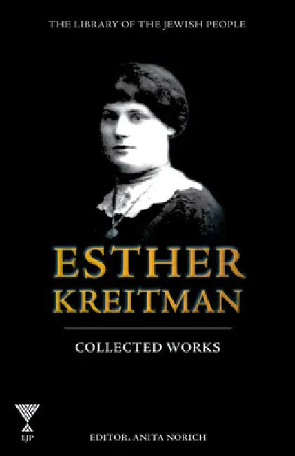 The Collected Works of Esther Kreitman by Anita Norich