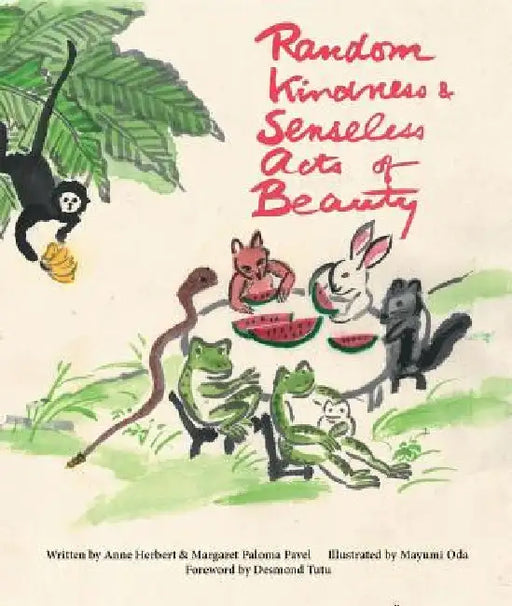 Random Kindness and Senseless Acts of Beauty by Anne Herbert