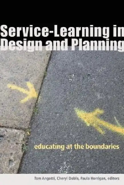 Service-Learning in Design and Planning: Educating at the Boundaries by Tom Angotti, Cheryl S. Doble, Paula Horrigan