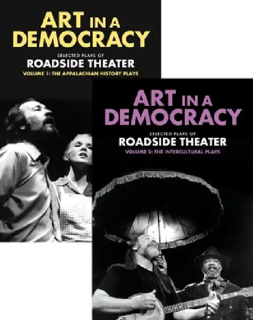 Art in a Democracy: Selected Plays of Roadside Theater, Vol 1 & Vol 2 by Ben Fink