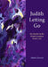 Judith Letting Go: Six Months in the World's Smallest Death Cafe by Mark Dowie