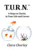 T.U.R.N.: 4 Steps to Clarity in Your Life and Career by Clara Chorley