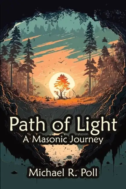 Path of Light: A Masonic Journey by Michael R. Poll