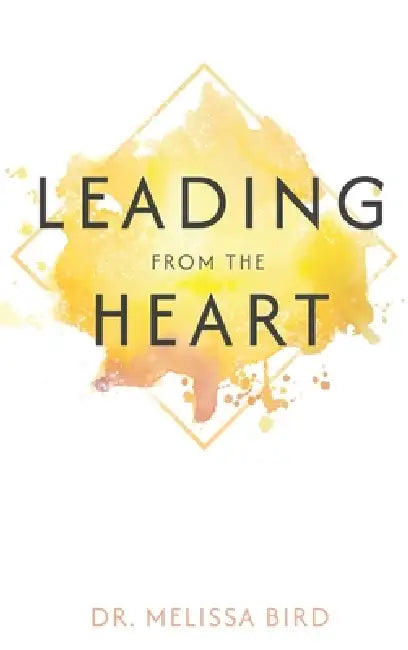 Leading From the Heart by Melissa Bird