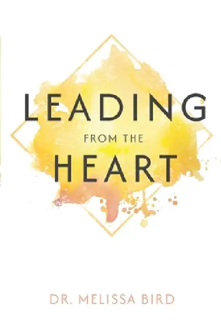 Leading From the Heart by Melissa Bird