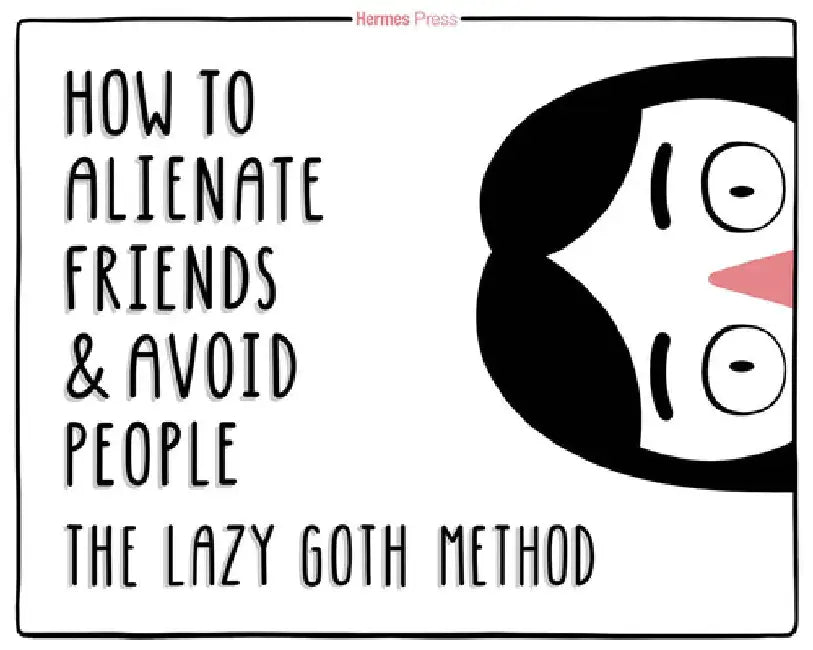 How to Alienate Friends and Avoid People The Lazy Goth Method by Molly Mercier